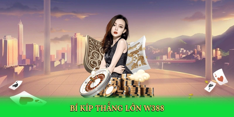 Bí kíp thắng lớn W388