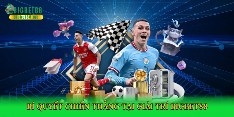 Bí quyết chiến thắng tại giải trí Bigbet88