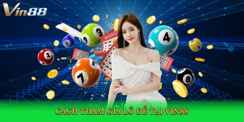 cach-tham-gia-lo-de-tai-vin88-3