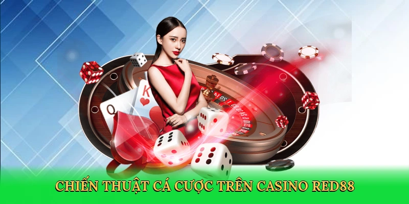Chiến thuật cá cược trên Casino Red88
