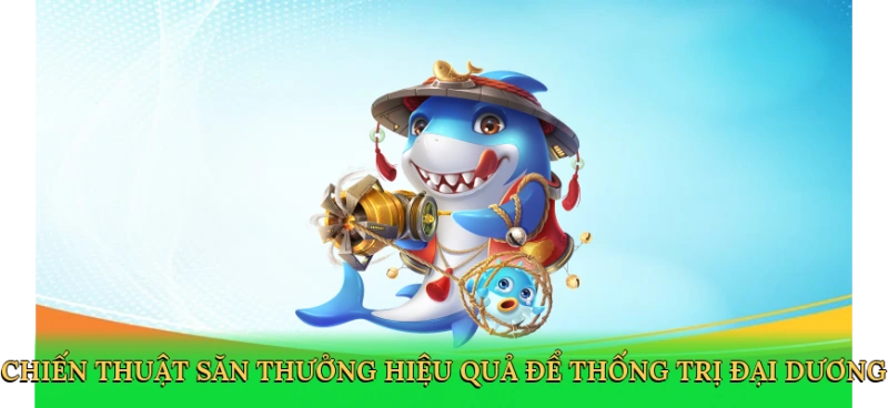 Chiến thuật săn thưởng hiệu quả để thống trị đại dương