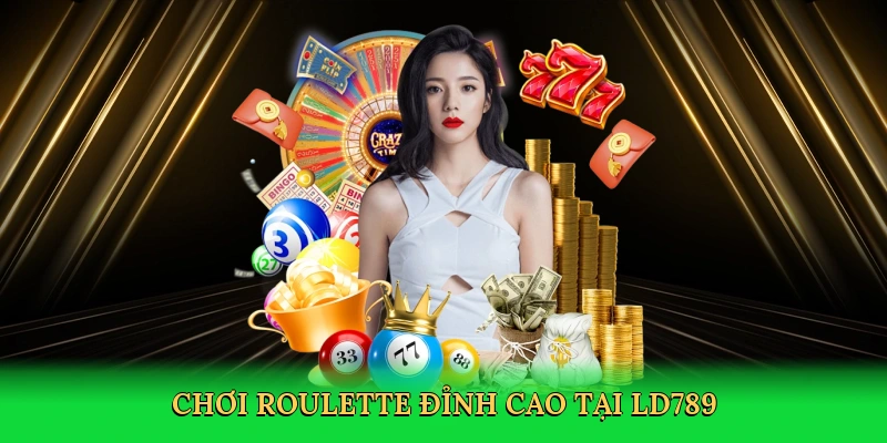 Chơi roulette đỉnh cao tại LD789