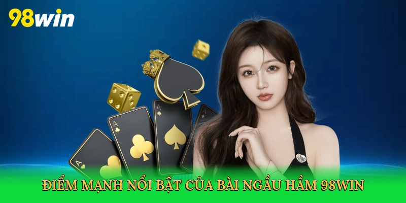 Điểm mạnh nổi bật của bài Ngầu Hầm 98win