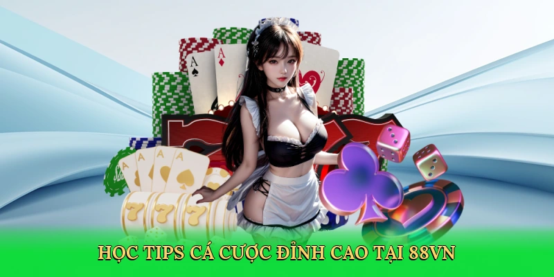 Học tips cá cược đỉnh cao tại 88VN