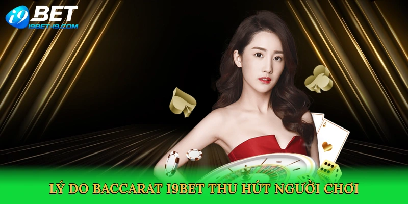 Lý do Baccarat i9bet thu hút người chơi