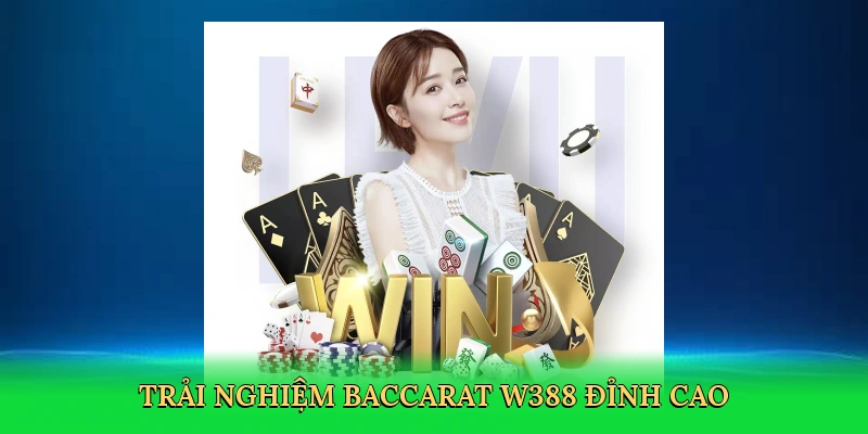 Trải nghiệm baccarat W388 đỉnh cao