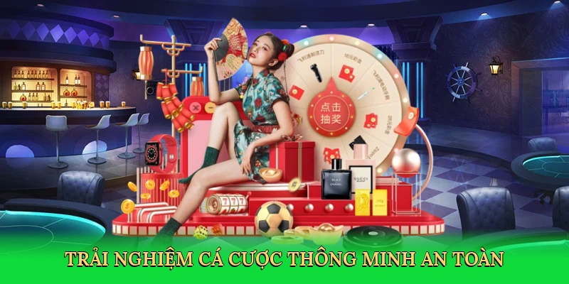 Trải nghiệm cá cược thông minh, an toàn