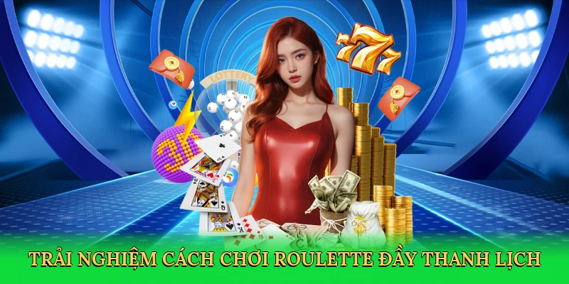Trải nghiệm cách chơi roulette đầy thanh lịch
