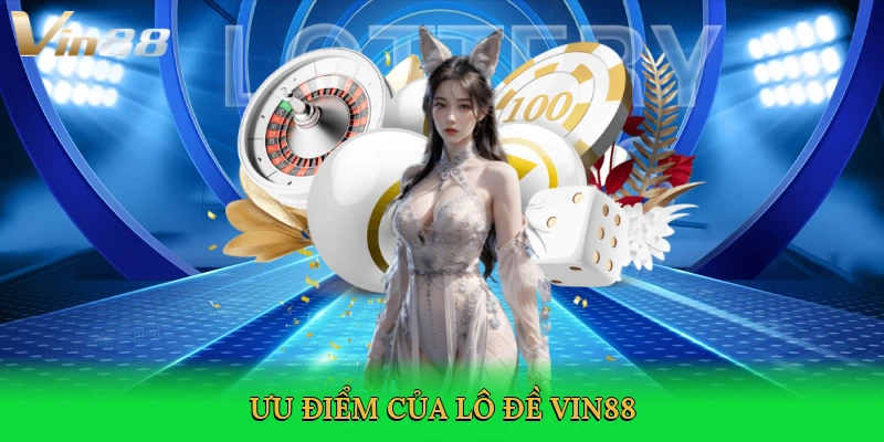 uu-diem-cua-lo-de-vin88-4