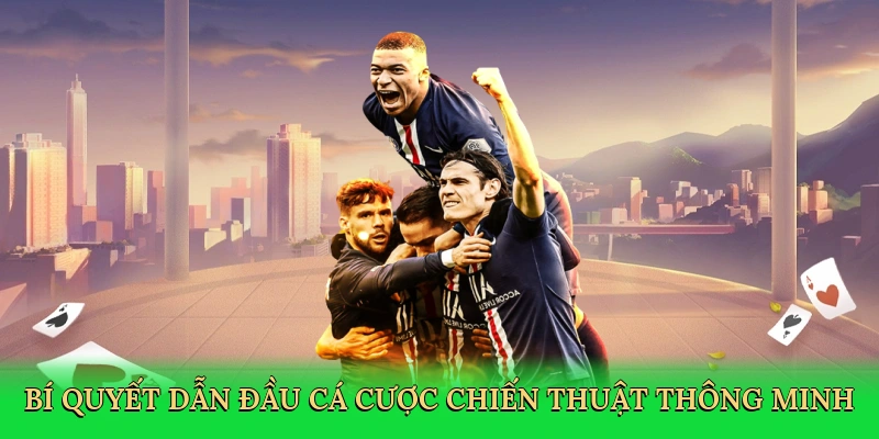 Bí quyết dẫn đầu cá cược chiến thuật thông minh