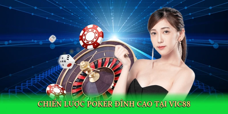 Chiến lược poker đỉnh cao tại Vic88