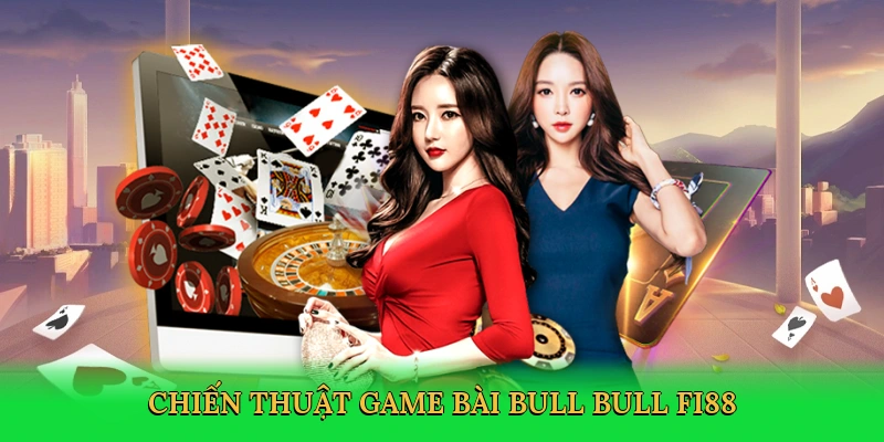 Chiến thuật Game bài bull bull FI88