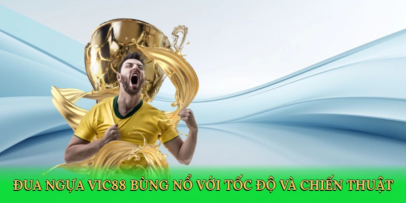 Đua ngựa Vic88 bùng nổ với tốc độ và chiến thuật