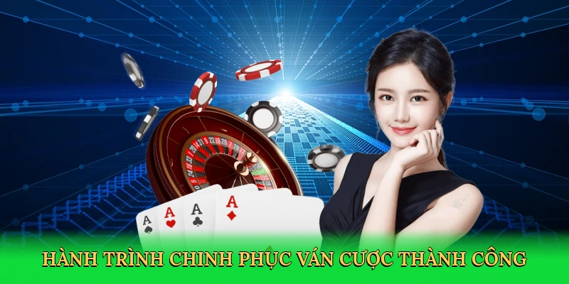 Hành trình chinh phục ván cược thành công