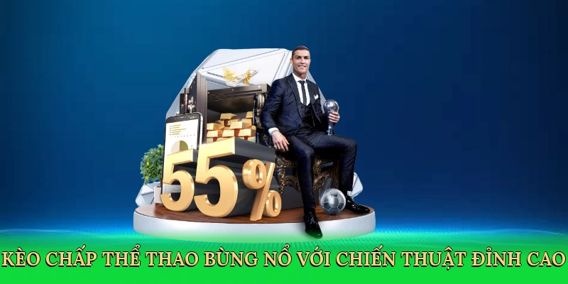 Kèo chấp thể thao bùng nổ với chiến thuật đỉnh cao