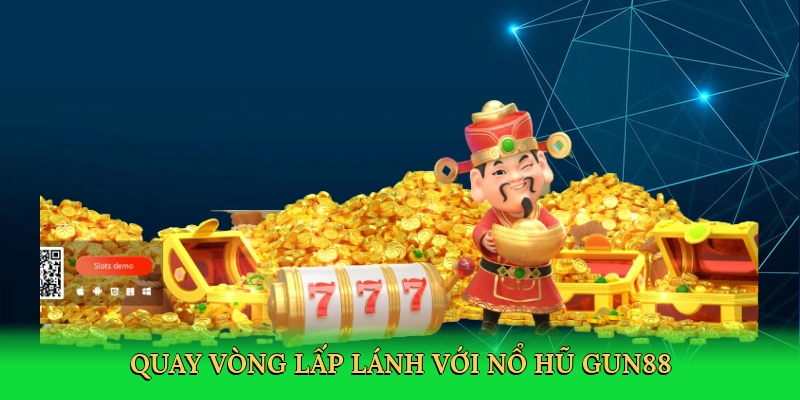 Quay vòng lấp lánh với Nổ hũ Gun88