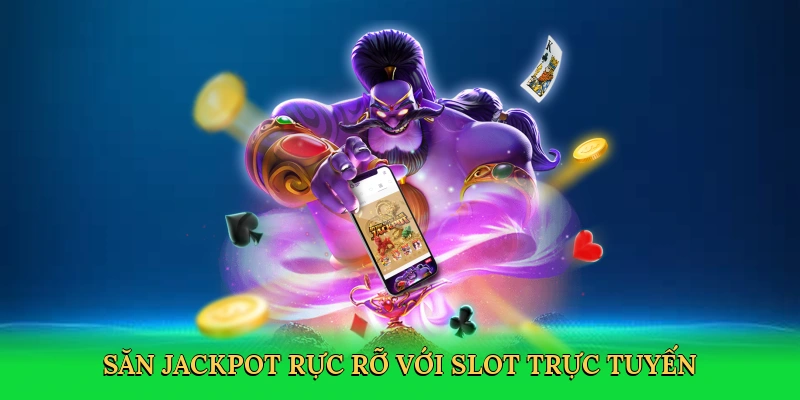 Săn jackpot rực rỡ với slot trực tuyến
